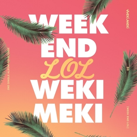 WEKI MEKI - WEEK END LOL (2ND SINGLE REPACKAGE) Koreapopstore.com